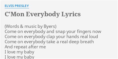 "C'MON EVERYBODY" LYRICS by ELVIS PRESLEY: Come on everybody and...