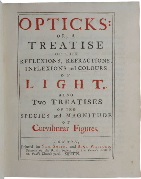 Opticks: or, A Treatise of the Reflexions, Refractions, Inflexions and Colours of Light. Also ...