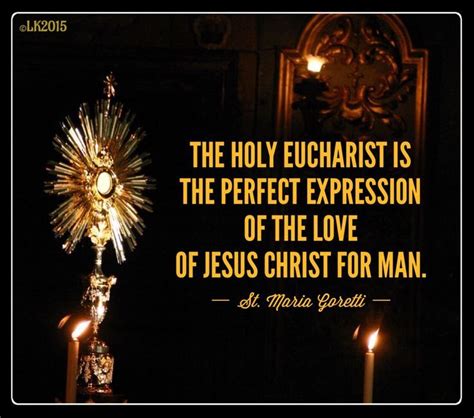 "The Holy Eucharist if the perfect expression of the love of Jesus Christ for man." - Saint ...