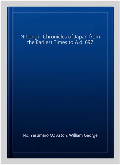 Nihongi : Chronicles of Japan from the Earliest Times to A.d. 697, Paperback ... 9781482071184 ...