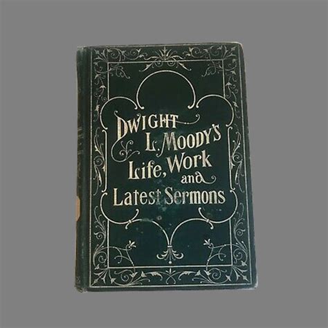 Dwight L. Moody's Life, Work And Latest Sermons - 1900 • Now The End Begins