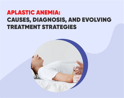 Aplastic Anemia: Causes, Diagnosis, and Evolving Treatment Strategies