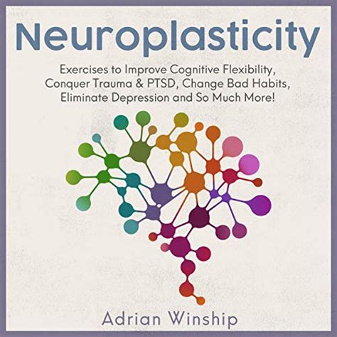 Neuroplasticity: Exercises to Improve Cognitive Flexibility, Conquer ...