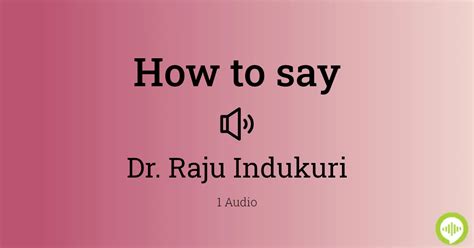 How to pronounce Dr. Raju Indukuri | HowToPronounce.com