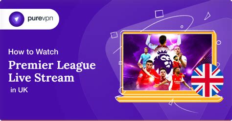 How to Watch Premier League Live Stream in the UK