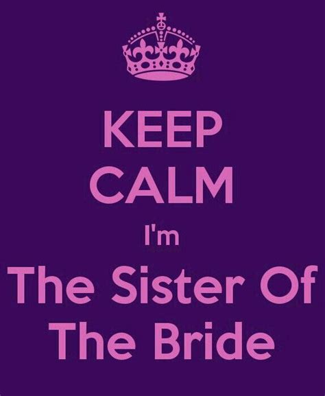 KEEP CALM....... | Bride sister, Wedding quotes funny, Bride to be quotes