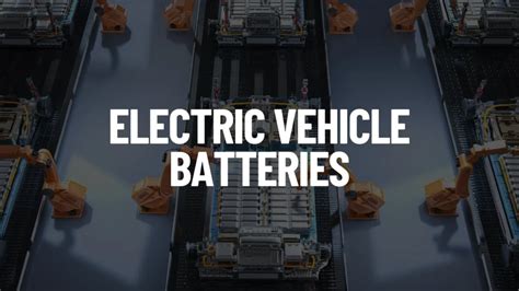 Electric Vehicle Batteries: Types and Characteristics - Electric ...