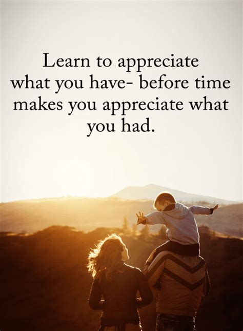 Learn to appreciate what you have before time makes | Appreciate What You Have Quotes - 101 QUOTES