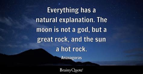 Anaxagoras - Everything has a natural explanation. The...