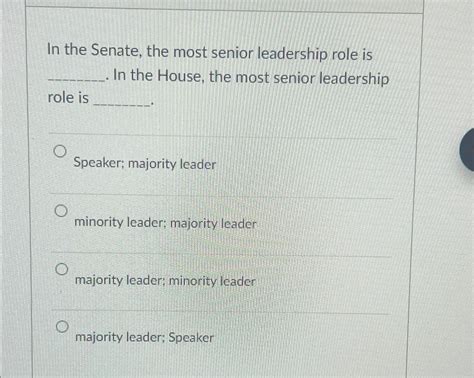 Solved In the Senate, the most senior leadership role is In | Chegg.com