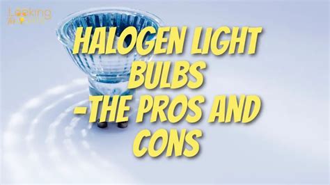 Halogen Light Bulbs - The Pros And Cons - December 3, 2024 Looking for Lights