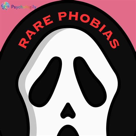 Rare Phobias: Discover the Most Uncommon Fears in the World - Psychologily