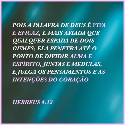 Hebreus 4:12 Pois a palavra de Deus é viva e poderosa e corta mais do ...