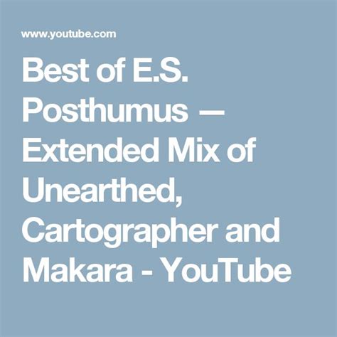 Best of E.S. Posthumus — Extended Mix of Unearthed, Cartographer and ...