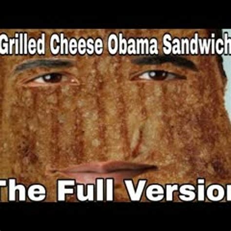 Stream Grilled Cheese Obama Sandwich: The Full Version by CharliForms | Listen online for free ...