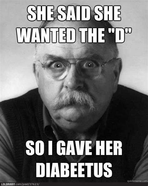 Wilford Brimley gives her the D | Memes sarcastic, Funny memes sarcastic, Inappropriate memes