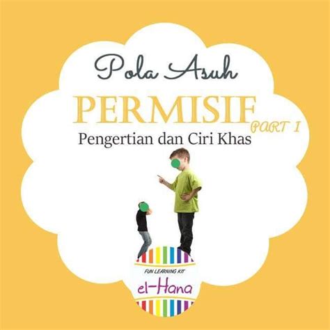 Pola Asuh : Permisif (Pengertian dan Ciri Khasnya) | Pola, Disiplin anak, Penuaan