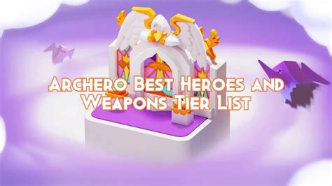 Archero Best Heroes and Weapons Tier List 2024 - Pillar Of Gaming