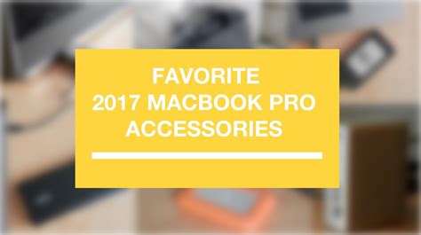 My favorite accessories to use with the 2016-2019 MacBook Pro