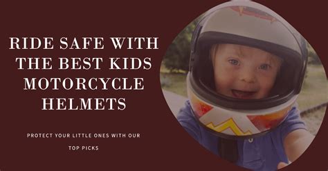 Best Kids Motorcycle Helmets: A Guide to Safety, Comfort, and Style