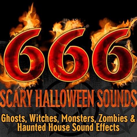 666 Scary Halloween Sounds: Ghosts, Witches, Monsters, Zombies & Haunted House Sound Effects by ...