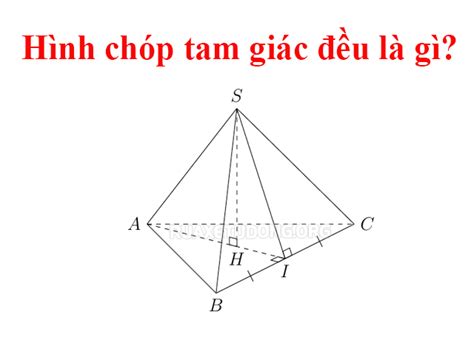 Hình chóp tam giác đều là gì? Tính chất, công thức tính thể tích - Rửa ...