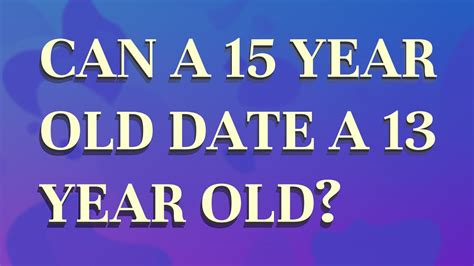 Can A 16 Year Old Date A 13 Year Old? - southwark.tv