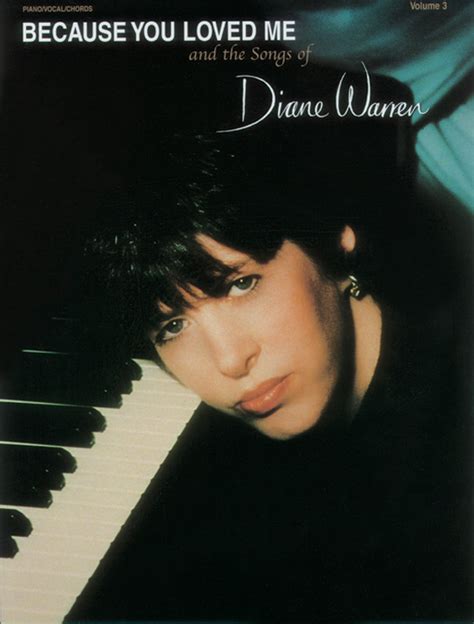 Because You Loved Me and the Songs of Diane Warren, Volume 3: Piano/Vocal/Chords Book: Diane ...