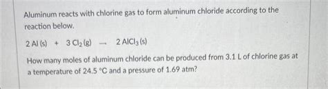 Solved Aluminum reacts with chlorine gas to form aluminum | Chegg.com