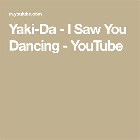 Yaki-Da - I Saw You Dancing - YouTube | I saw, Dance, Saw