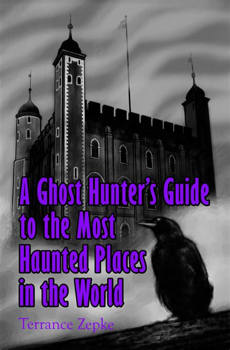 A Ghost Hunter's Guide to the Most Haunted Places in the World (ePub) - Terrance Zepke