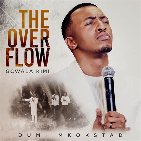 ‎The Overflow Gcwala Kimi - Album by Dumi Mkokstad - Apple Music