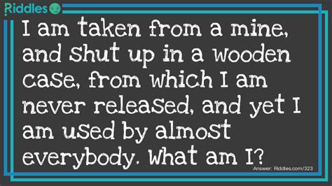 I Am Taken From A Mine, And Shut Up In A Wooden Case... Riddle And ...