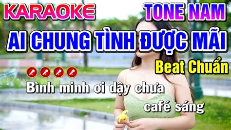 Ai Chung Tình Được Mãi Karaoke Tone Nam ( Beat Chuẩn ) - Tình Trần Organ - mp3-vn.com