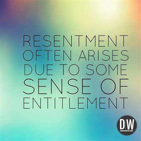 "Resentment often arises due to some sense of entitlement." #resentment #quotes #quote | Self ...