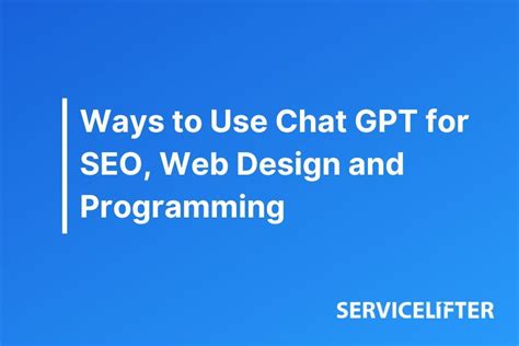 Ways to Use Chat GPT for SEO, Web Design and Programming - Service Lifter