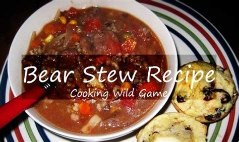 Bear Stew Recipe - Hardy Meal from the Cooking Wild Game Series | Bear recipes, Bear meat recipe ...