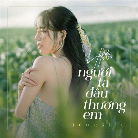 ‎Người Ta Đâu Thương Em (feat. Anh Tú) [Acoustic Version] - Single - Album by LyLy - Apple Music