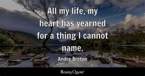 Andre Breton - All my life, my heart has yearned for a...