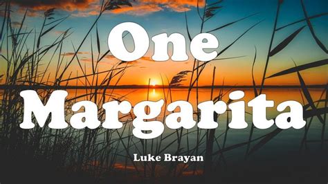 Luke Bryan - One Margarita Lyrics 2020 | Luke bryan lyrics, Country song lyrics, Brian's song