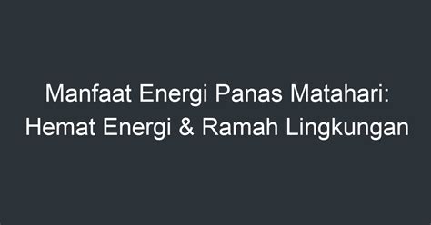 Manfaat Energi Panas Matahari: Hemat Energi & Ramah Lingkungan ...