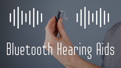 Learn About The Benefits and Latest Bluetooth Hearing Aids Technology