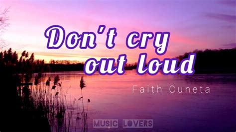 Don't cry out loud - Faith Cuneta (lyrics) - YouTube