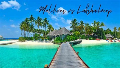 Maldives vs Lakshadweep- Choose Your Island Adventure - Amazingworld