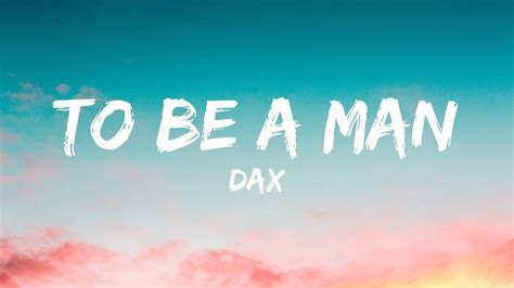 Dax - To Be A Man (Lyrics) - YouTube