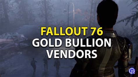 Fallout 76 Gold Bullion Vendors: Where To Find - Gamer Tweak