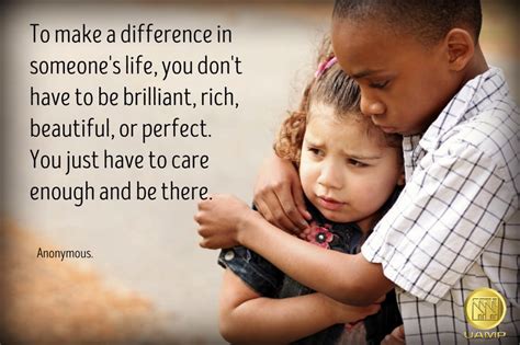 “To make a difference in someone's life, you don't have to be brilliant, rich, beautiful, or ...