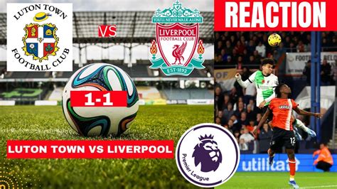 Luton Town vs Liverpool 1-1 Live Stream Premier League Football EPL Match Score reaction ...