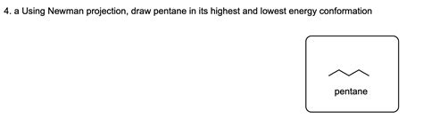 Solved 4. a Using Newman projection, draw pentane in its | Chegg.com