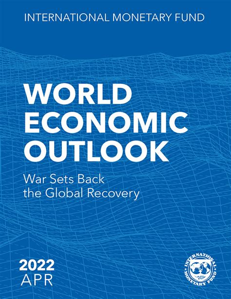 World Economic Outlook, April 2022: War Sets Back The Global Recovery